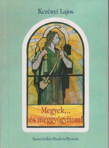 Kernyi Lajos - Megyek... s meggygytom!