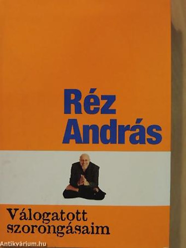Rz Andrs; SZERKESZT Mihancsik Zsfia - Vlogatott szorongsaim