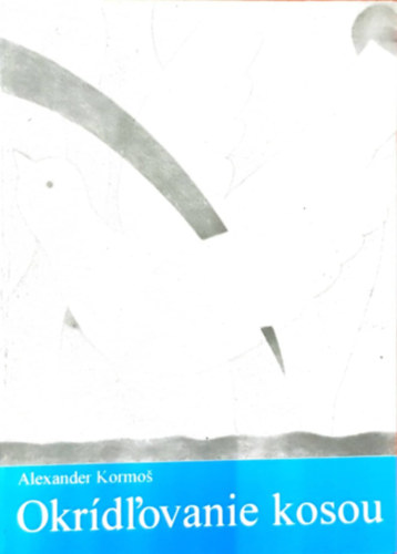 Kormos S�ndor - Lobog� sz�rnyam - Okr�dl'ovanie kosou