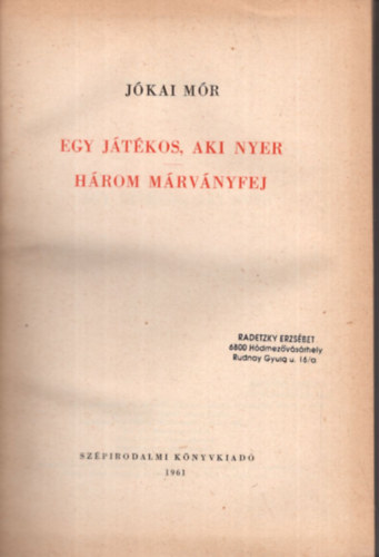 J�kai M�r - 2 db J�kai M�r k�nyv ( egy�tt ) 1. Egy j�t�kos, aki nyer - H�rom m�rv�nyfej, 2. Egy magyar n�bob ( J�kai V�logatott M�vei )