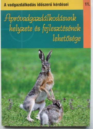 Dr Nagy Emil - Apróvadgazdálkodásunk helyzete és fejlesztésének lehetősége (A vadgazdálkodás időszerű kérdései)