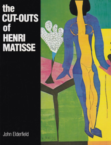 John Elderfield - The Cut-outs of Henri Matisse