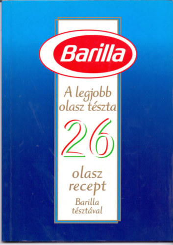 Barilla - A legjobb olasz t�szta (26 olasz recept Barilla t�szt�val)