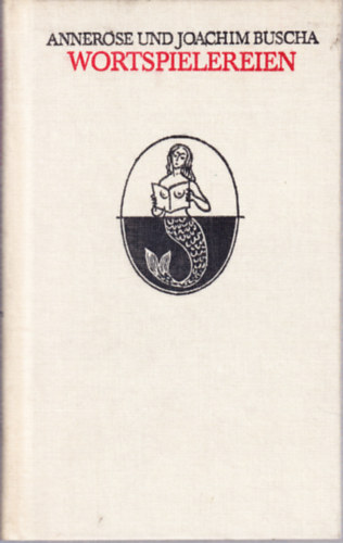 Annerose und Joachim Buscha - Wortspielereien. Anekdoten aus Literatur, Musik und bildender Kunst