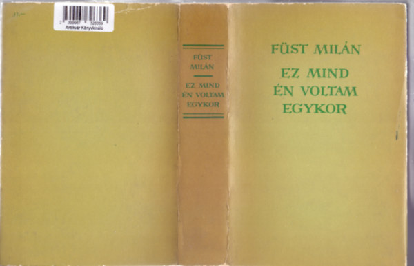 F�st Mil�n - Ez mind �n voltam egykor (I. r�sz: Ez mind �n voltam egykor /Feljegyz�sek az �t ment�n/ II. r�sz:H�bi-Sz�di k�zdelmeinek k�nyve - II. kiad�s)