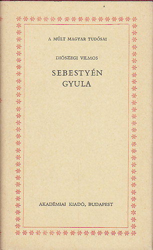 Diószegi Vilmos - Sebestyén Gyula (A múlt magyar tudósai)
