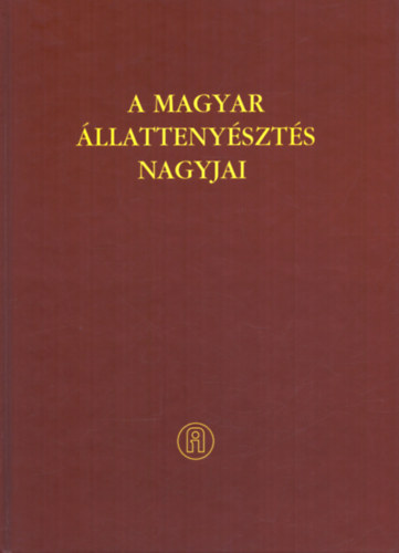 Fehér Dezső-Jávorka Levente szerk. - A magyar állattenyésztés nagyjai - 1741 - 2003