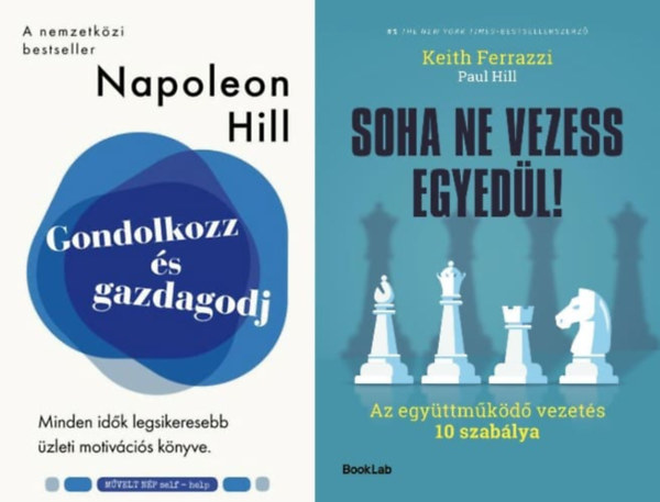 Hill Paul Ferrazzi Keith - Soha ne vezess egyedl! - Az egyttmkd vezets 10 szablya + Gondolkozz s gazdagodj! - Minden idk legsikeresebb zleti motvcis knyve.