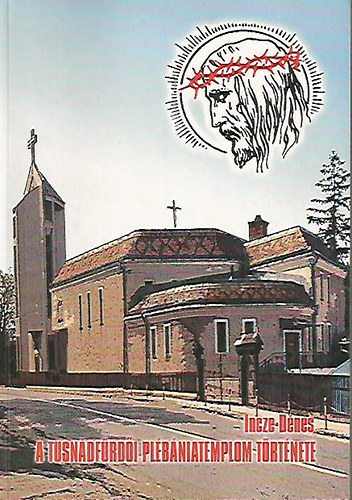 Incze D�nes - A tusn�df�rd�i pl�b�niatemplom t�rt�nete