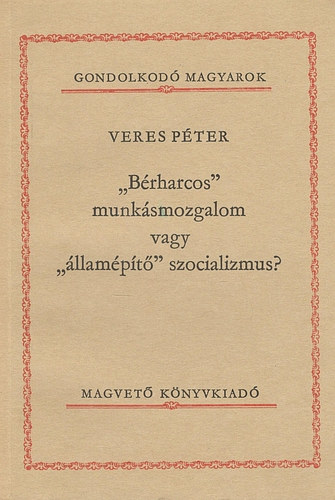 Veres Pter - "Brharcos" munksmozgalom vagy "llampt" szocializmus? (Gondolkod Magyarok)