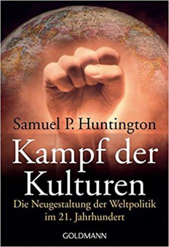 Samuel P. Huntington - Kampf der Kulturen. Die Neugestaltung der Weltpolitik im 21. Jahrhundert