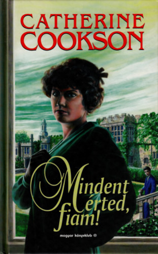 Catherine Cookson - Mindent érted, fiam!
