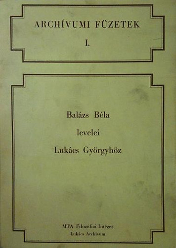 Lenkei Julia - Bal�zs B�la levelei Luk�cs Gy�rgyh�z (Arch�vumi f�zetek 1.)