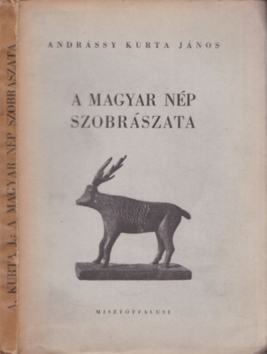 Elszt rta: Dr. Kdr Zoltn Andrssy Kurta Jnos - A magyar np szobrszata