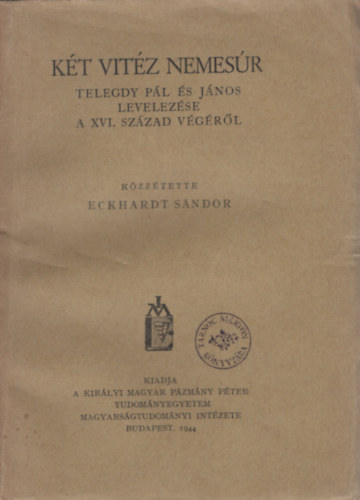 Eckhardt S�ndor - K�t vit�z nemes�r (Telegdy P�l �s J�nos levelez�se a XVI. sz�zad v�g�r�l)