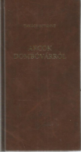 Tak�cs Istv�nn� - Arcok Domb�v�rr�l