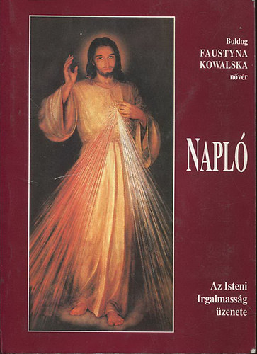 Szent Faustyna Kowalska nvr - Napl - Az Isteni Irgalmassg zenete