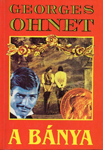 Georges Ohnet - 3 db Georges Ohnet regény: A bánya - A vasgyáros - Megtört férfiszív