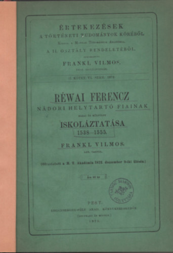 Frankl Vilmos - R�wai Ferencz n�dori helytart� fiainak hazai �s k�lf�ldi iskol�ztat�sa 1538-1555
