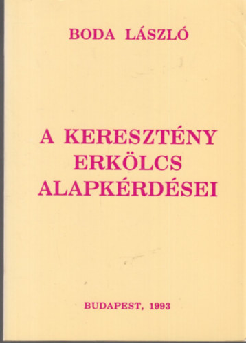 Boda L�szl� - A kereszt�ny erk�lcs,alapk�rd�sei