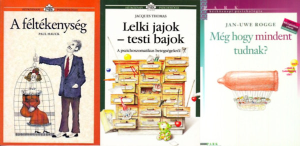 Paul Hauck, Jan-Uwe Rogge Jacques Thomas - 3 k�tet a H�tk�znapi pszichol�gia sorozatb�l: Lelki jajok-testi bajok + A f�lt�kenys�g + M�g hogy mindent tudnak? - Szexualit�s kis- �s nagy gyerekekn�l