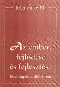 Dr. Rókusfalvy Pál - Az ember, fejlődése és fejlesztése. Enciklopédia dióhéjban