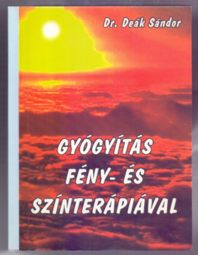 Dr. Dek Sndor - Gygyts fny- s sznterpival (Tancsok a polarizlt fny lmpa hasznlathoz; Bbproblmk; Fjdalmak; Sebek; ngygytsi programok; Betegsgek kezelse; Gyulladsos megbetegedsek; Anyagcsere betegsgek; Hormonli