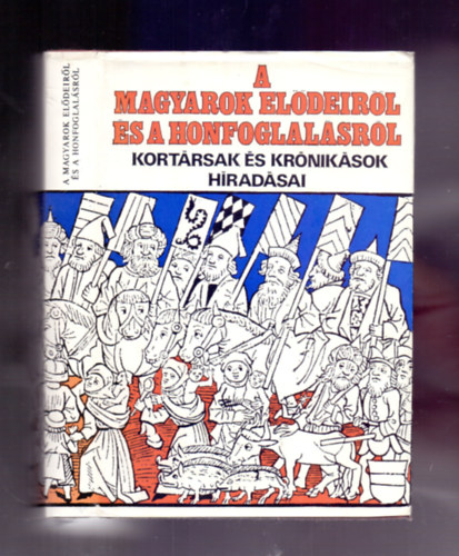 Györffy György (szerk.) - A magyarok elődeiről és a honfoglalásról (2., bővített kiadás)