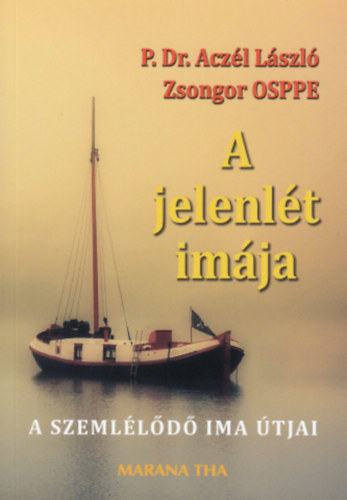 P. Dr. Acz�l L�szl� Zsongor OSPPE - A jelenl�t im�ja - A szeml�l�d� ima �tjai