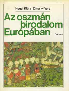 Hegyi Klra -Zimnyi Vera - Az oszmn birodalom Eurpban