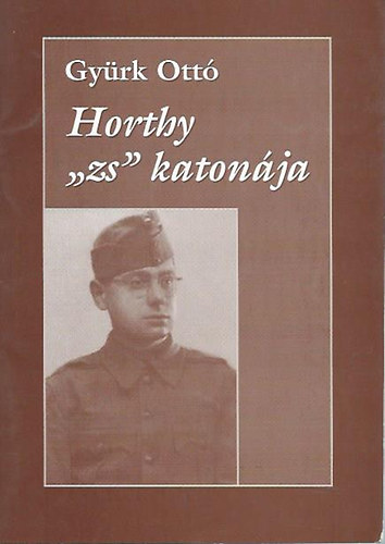 Gyrk Ott - Horthy 'zs' katonja