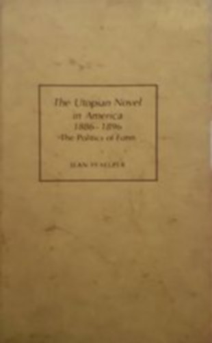 jean Pfaelzer - The Utopian Novel in America 1886 -1896 - The Politics of Form
