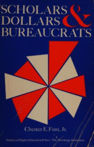 Chester E. Finn Jr. - Scholars, Dollars, and Bureaucrats (Studies in higher education policy)