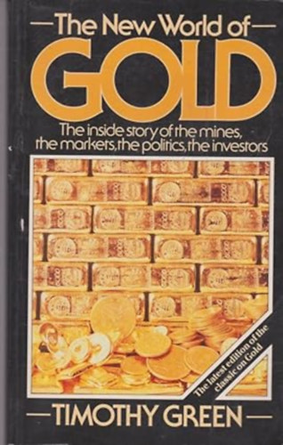 by Timothy Green (Author) - New World of Gold: The Inside Story of the Mines, the Markets, the Politics, the Investors