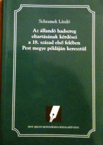 Schramek László - Az állandó hadsereg eltartásának kérdései a 18. század első felében Pest megye példáján keresztül