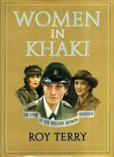 Roy Terry - Women in Khaki - the Story of the British Woman Soldier