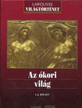 Az �kori vil�g: i. e. 970-277 (Larousse vil�gt�rt�nelem)