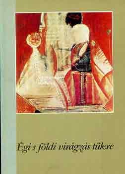 Varga B�la  (szerk.) - �gi s f�ldi vir�gz�s t�kre (Kort�rsak Nagy L�szl�r�l)
