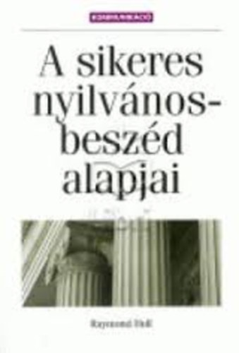 Raymond Hull - A sikeres nyilvánosbeszéd alapjai