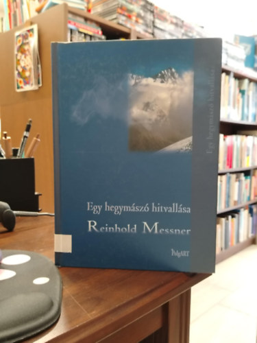 Reinhold Messner - Egy hegymsz hitvallsa
