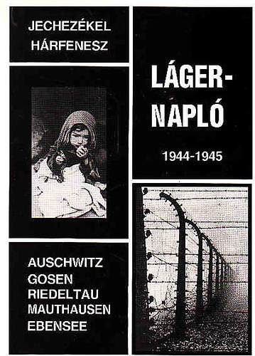 Jechez�kel H�rfenesz - L�gernapl� 1944-1945