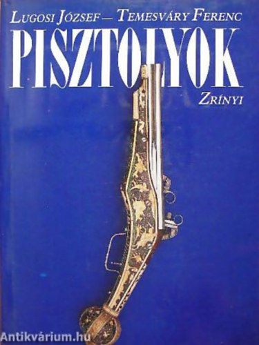 Lugosi Jzsef - Temesvry Ferenc - Pisztolyok