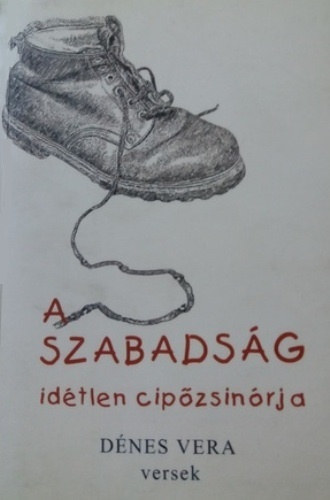Dénes Vera - A szabadság idétlen cipőzsinórja