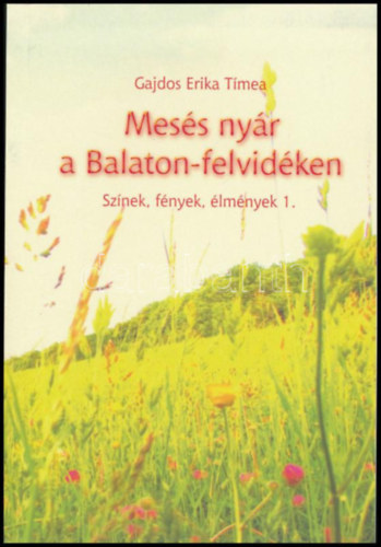 Gajdos Erika Tmea - Mess nyr a Balaton-felvidken (Sznek, fnyek, lmnyek 1.)