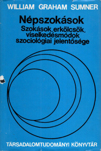 William Graham Sumner - Npszoksok - Szoksok, erklcsk, viselkedsmdok szociolgiai jelentsge (Trsadalomtudomnyi knyvtr)