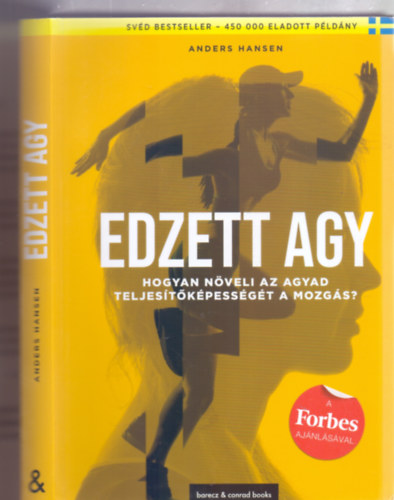 Anders Hansen - Edzett agy - Hogyan n�veli agyunk teljes�t�k�pess�g�t a mozg�s? (A Forbes aj�nl�s�val)