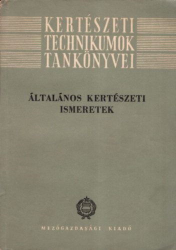 Sz�szhelyi P�l Bessenyei Zolt�n - �ltal�nos kert�szeti ismeretek- Kert�szeti Technikumok tank�nyvei