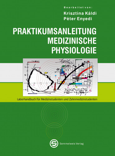Péter Enyedi Krisztina Káldi - Praktikumsanleitung Medizinische Physiologie - Laborhandbuch für Medizinstudenten und Zahnmedizinstudenten