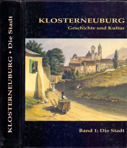 Stadtgemeinde Klosterneuburg  (Hrsg.) - Klosterneuburg - Geschichte und Kultur (Band 1: Die Stadt)
