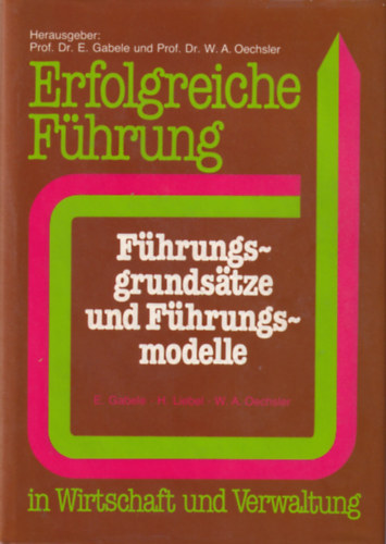 Hermann Liebel Eduard Gabele - Erfolgreiche Fhrung - Fhrungs-grundsatze und Fhrungs-modelle